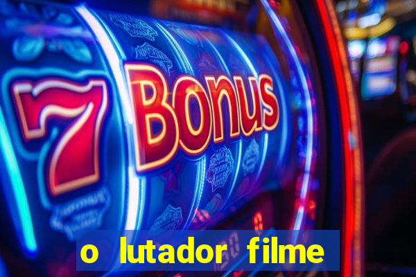 o lutador filme completo dublado mega filmes